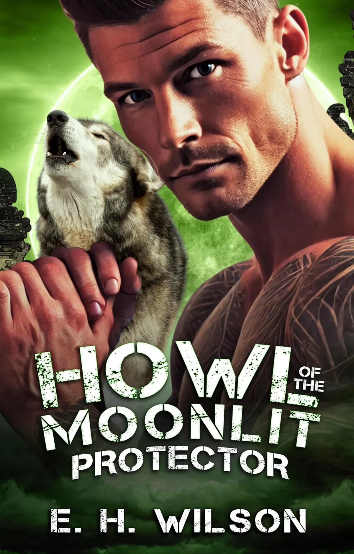 Howl of the Moonlit Protector: A Pack Protector Forced Proximity Romance (Duskhaven Grove Shifter Destinies Series #9) by E. H. Wilson