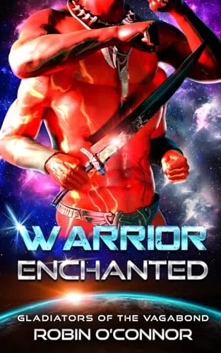 Warrior Enchanted: An Alien Gladiator Romance (Gladiators of the Vagabond #9) by Robin O'Connor
