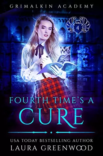 Fourth Time's A Cure (Grimalkin Academy #4) by Laura Greenwood