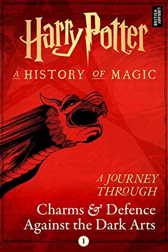 A Journey Through Charms and Defence Against the Dark Arts (Harry Potter: A History of Magic: A Journey Through #1) by Pottermore Publishing