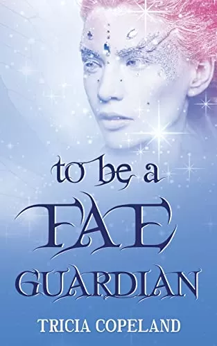 To be a Fae Guardian (Realm Chronicles #2) by Tricia Copeland