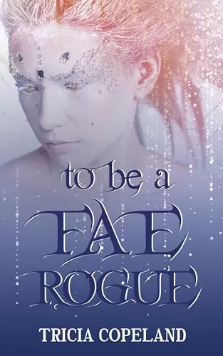 To be a Fae Rogue (Realm Chronicles #4) by Tricia Copeland