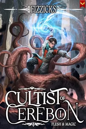Flesh and Magic: A LitRPG Adventure (Cultist of Cerebon #1) by Fizzicks
