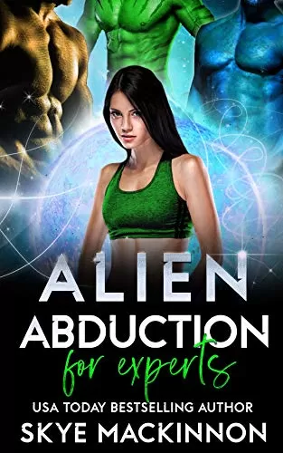Alien Abduction for Experts (The Intergalactic Guide to Humans #3) by Skye MacKinnon