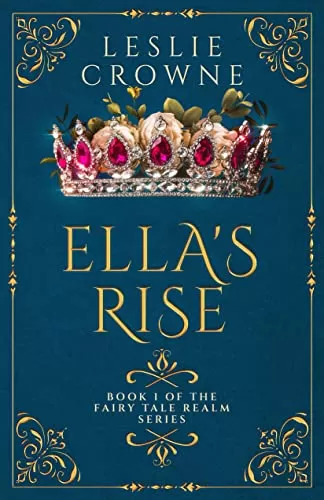 Ella's Rise: Retelling of Cinderella (Fairy Tale Realm Series #1) by Leslie Crowne