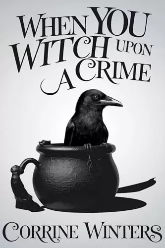When You Witch Upon A Crime (Foxglove Falls Mysteries #2) by Corrine Winters