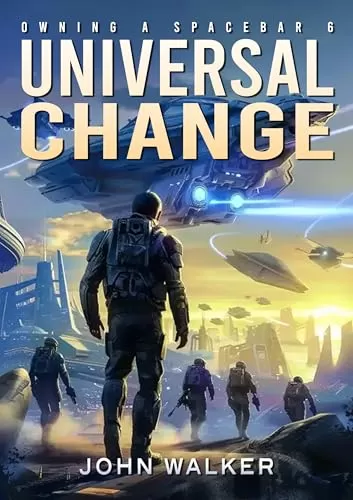 Universal Change (Owning a Spacebar #6) by John Walker