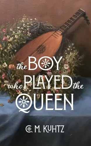 The Boy Who Played the Queen: A Seagard Novella by C M Kuhtz