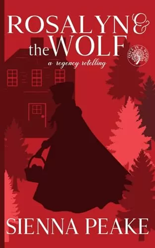 Rosalyn and the Wolf: Inspired by Little Red Riding Hood (Once in a Wood) by Sienna Peake