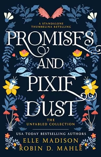 Promises and Pixie Dust: A Thumbelina Retelling (The Unfabled Series) by Elle Madison