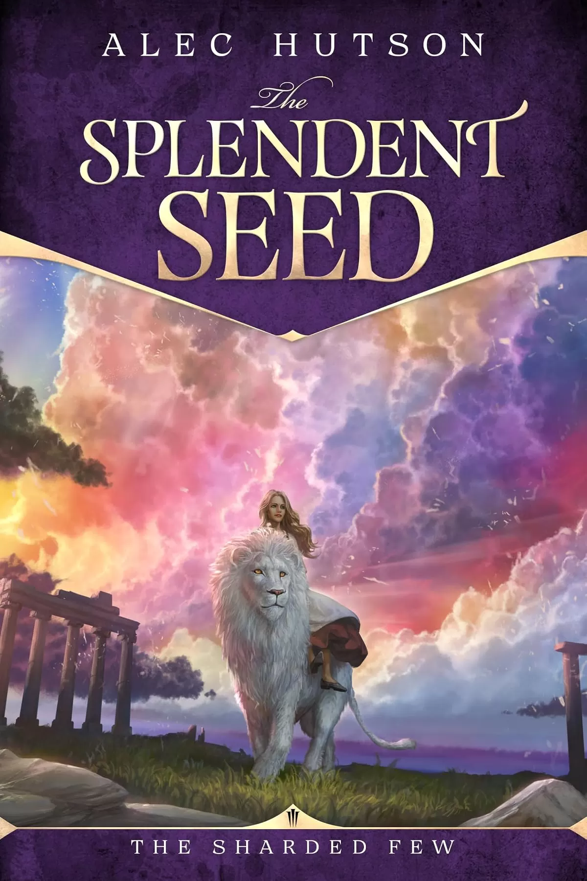 The Splendent Seed (The Sharded Few #3) by Alec Hutson
