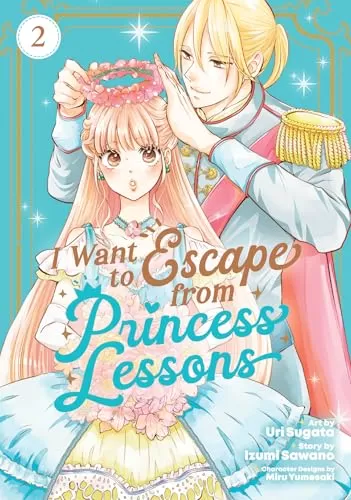 I Want to Escape from Princess Lessons (Manga) Vol. 2 (I Want to Escape from Princess Lessons #2) by Izumi Sawano
