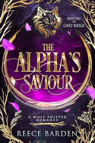 The Alpha's Saviour: A Wolf Shifter Romance (Shifters of Grey Ridge #1) by Reece Barden