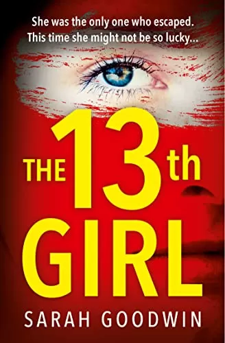 The Thirteenth Girl (The Thriller Collection #2) by Sarah Goodwin
