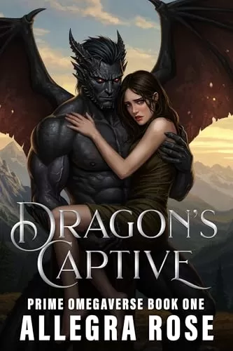 Dragon's Captive: Dark Fantasy Omegaverse Monster Romance (Prime Omegaverse #1) by Allegra Rose