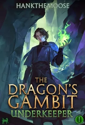 The Dragon’s Gambit: A Progression Fantasy Adventure (Underkeeper #1) by Hankthemoose