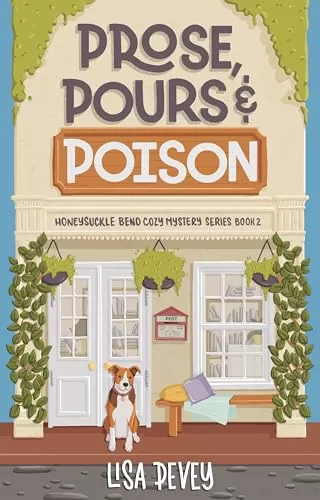 Prose, Pours and Poison: A Captivating Cozy Mystery (Honeysuckle Bend Cozy Mystery Series #2) by Lisa Pevey