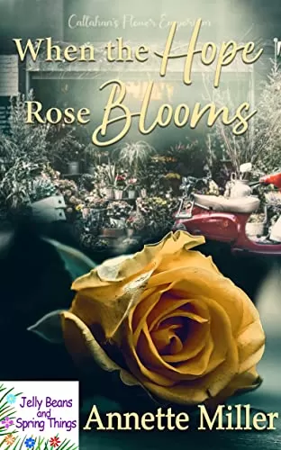 When the Hope Rose Blooms (Jelly Beans and Spring Things) by Annette Miller