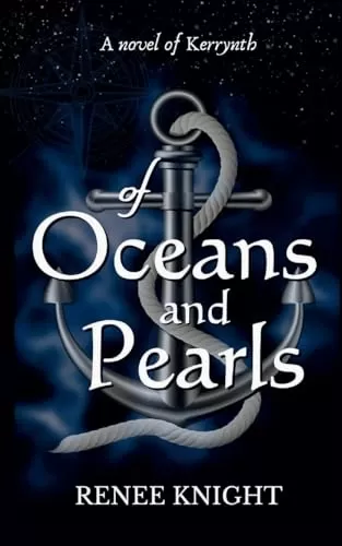 Of Oceans and Pearls: A Novel of Kerrynth (Kerrynth) by Renee Knight