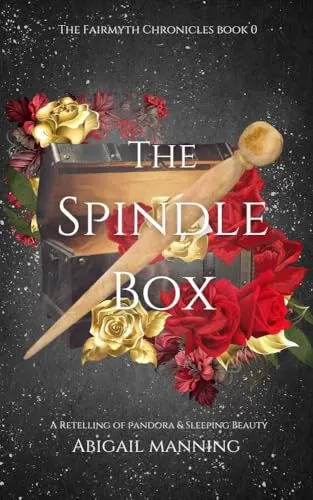The Spindle Box: A Retelling of Pandora and Sleeping Beauty (The Fairmyth Chronicles) by Abigail Manning