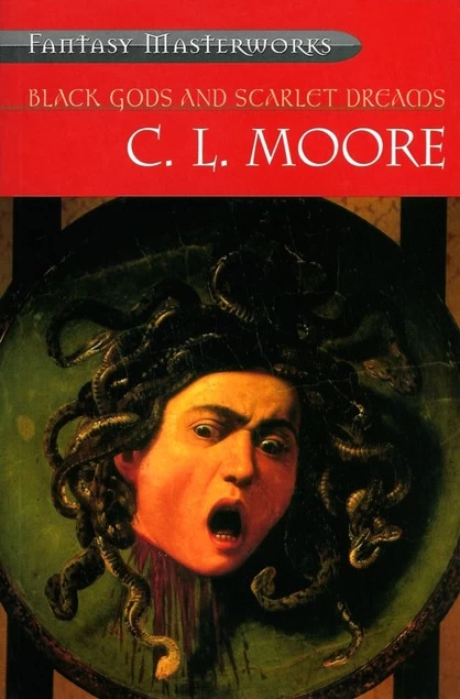 Black Gods and Scarlet Dreams (Fantasy Masterworks) by C. L. Moore