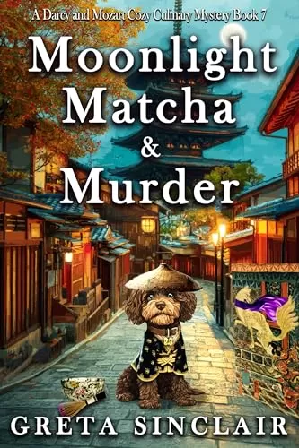Moonlight, Matcha & Murder (A Darcy and Mozart Cozy Culinary Mystery #7) by Greta Sinclair