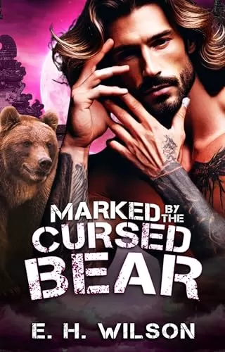 Marked by the Cursed Bear: An Unclaimed Bear Mate Romance (Duskhaven Grove Shifter Destinies Series #3) by E. H. Wilson