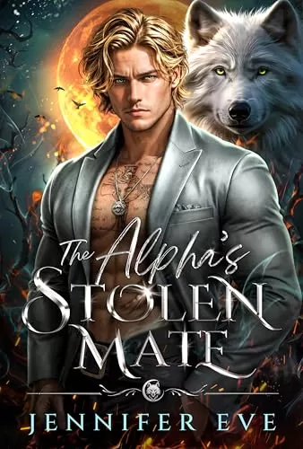 The Alpha’s Stolen Mate: A Best Friend's Rejected Mates Secert Baby Paranormal Werewolf Romance (Fate's Call #1) by Jennifer Eve