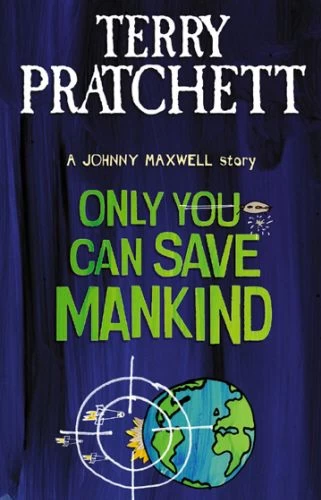 Only You Can Save Mankind (The Johnny Maxwell Trilogy #1) by Terry Pratchett