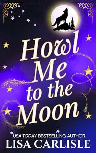 Howl Me to the Moon: A witch and wolf shifter rockstar romance (Moonlight Siren #2) by Lisa Carlisle