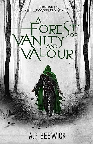 A Forest Of Vanity And Valour (Levanthria #1) by A.P Beswick