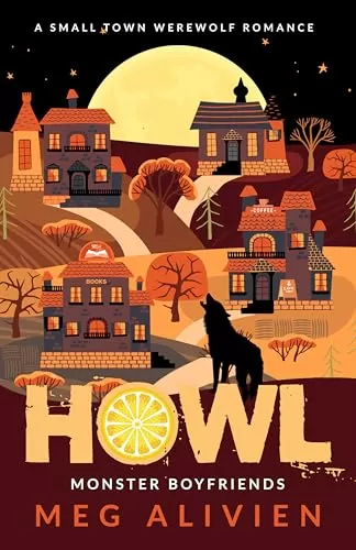 Howl: A Small Town Werewolf Romance (Monster Boyfriends #1) by Meg Alivien