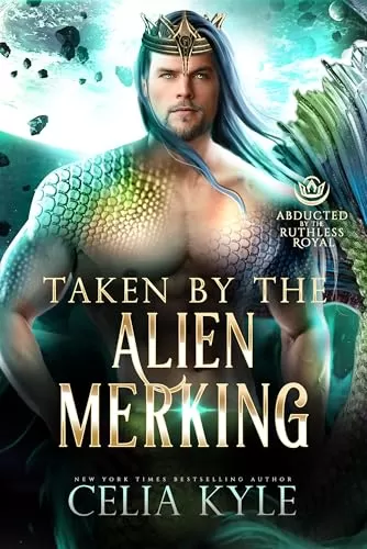 Taken by the Alien Merking: A Scifi Alien Merman Romance (Abducted by the Ruthless Royal: Planet Sanos) by Celia Kyle