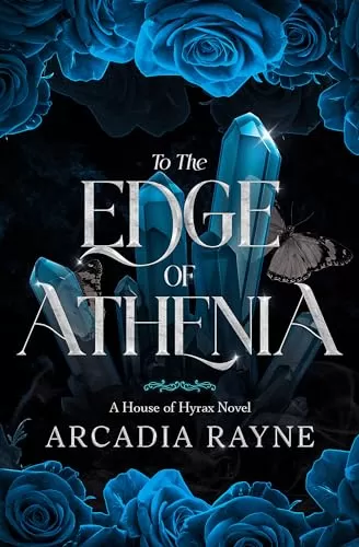 To the Edge of Athenia (House of Hyrax #0.5) by Arcadia Rayne