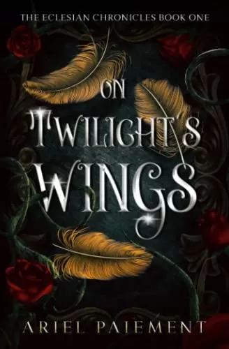 On Twilight's Wings: A New Adult Portal Sword and Sorcery Romance (The Eclesia Duology #1) by Ariel Paiement