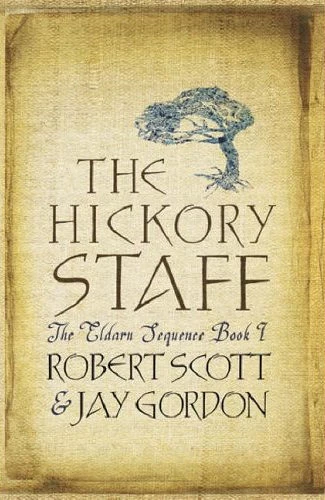 The Hickory Staff (The Eldarn Sequence #1) by Robert Scott, Jay Gordon