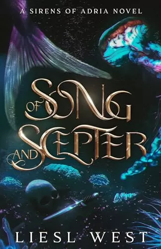 Of Song and Scepter: A Twisted Little Mermaid Retelling (Sirens of Adria) by Liesl West