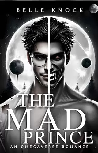 The Mad Prince: an Omegaverse Romance (Alpha Genesis: A Dark Sci Fi Romance Series) by Belle Knock