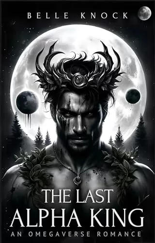 The Last Alpha King: an Omegaverse Romance (Alpha Genesis: A Dark Sci Fi Romance Series) by Belle Knock