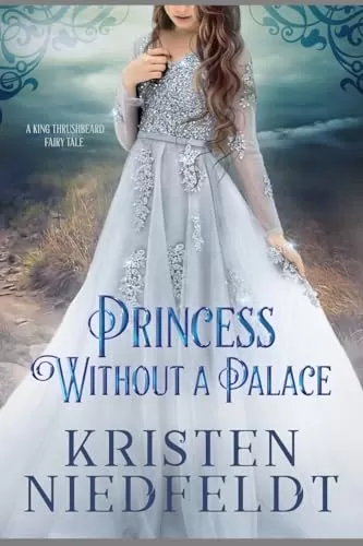 Princess without a Palace: A King Thrushbeard Fairy Tale (Regal Retellings #1) by Kristen Niedfeldt