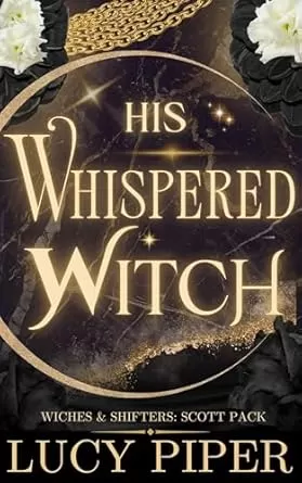 His Whispered Witch (Witches and Shifters: Scott Pack #6) by Lucy Piper
