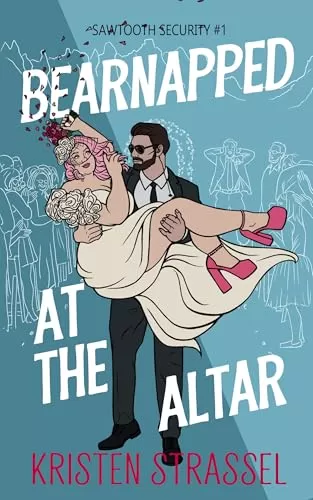 Bearnapped at the Altar (Sawtooth Security #1) by Kristen Strassel