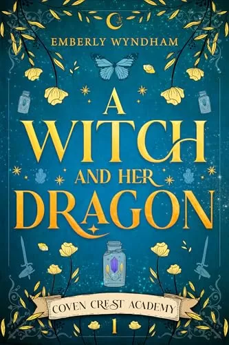 A Witch and Her Dragon: A Cozy Fantasy Shifter Romance (Coven Crest Academy #1) by Emberly Wyndham