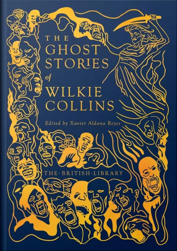 The Ghost Stories of Wilkie Collins (British Library Hardback Classics: Gilded Nightmares) by Wilkie Collins, Xavier Aldana Reyes