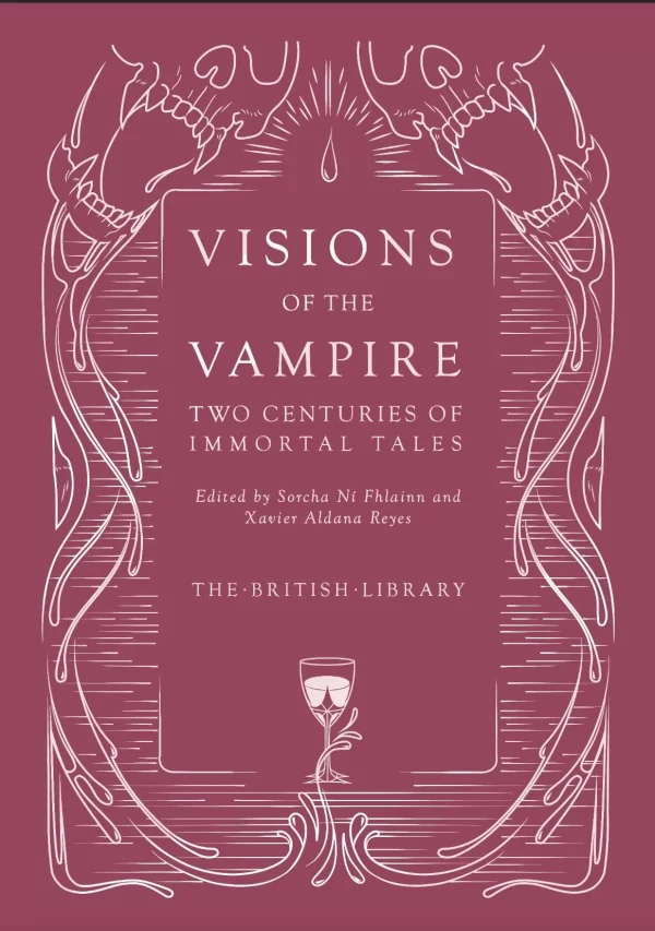 Visions of the Vampire: Two Centuries of Immortal Tales (British Library Hardback Classics: Gilded Nightmares) by Xavier Aldana Reyes, Sorcha Ni Fhlainn