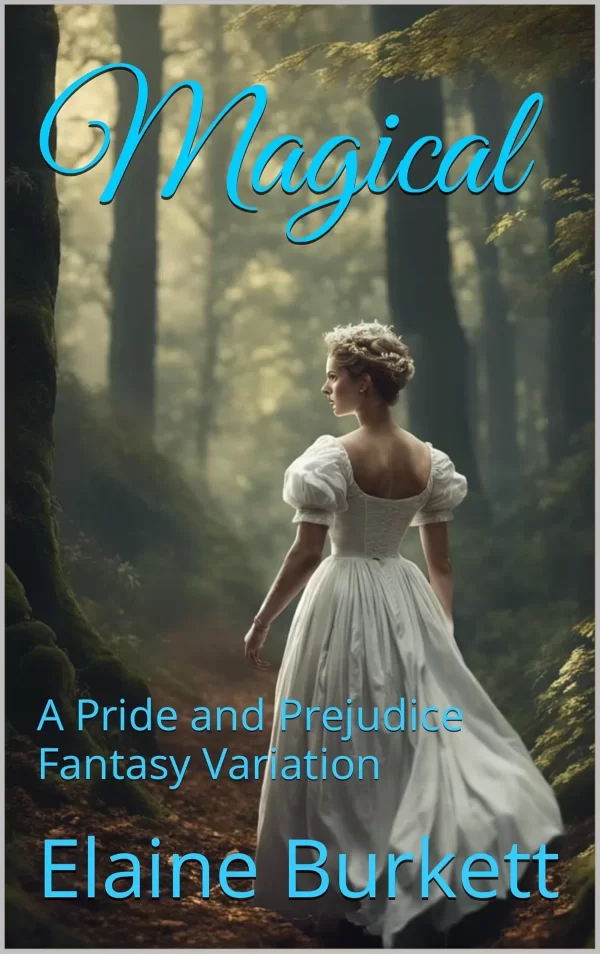 Magical: A Pride and Prejudice Fantasy Variation (Pride, Prejudice, and a Bit of Magic #1) by Elaine Burkett