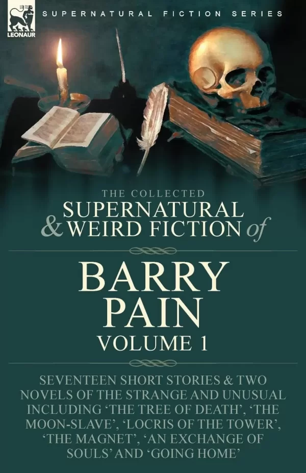The Collected Supernatural and Weird Fiction of Barry Pain-Volume 1 (Leonaur Collected Supernatural and Weird Fiction) by Barry Pain