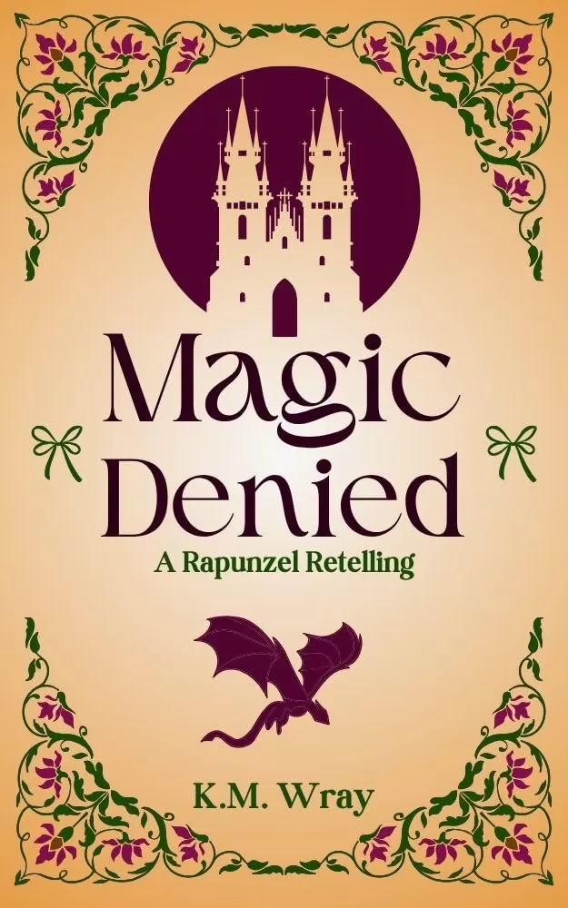 Magic Denied: A Sweet-Clean Romance Rapunzel Retelling by K.M. Wray