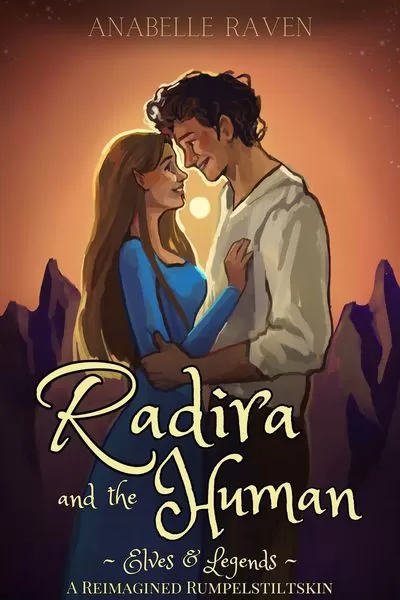 Radira and the Human: A Reimagined Rumplestiltskin (Elves & Legends) by Anabelle Raven