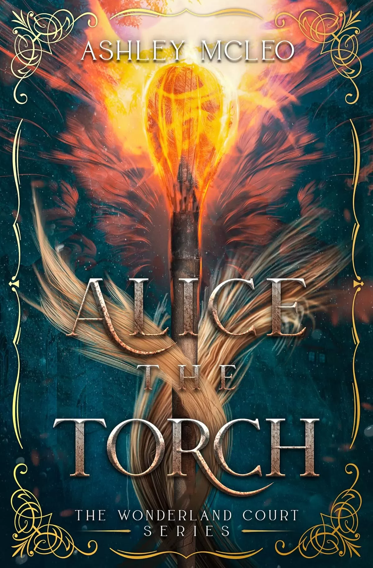 Alice the Torch: A Fae Fantasy Alice in Wonderland Fairytale Retelling (The Wonderland Court Series #2) by Ashley McLeo